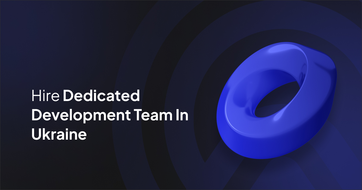 Hire Dedicated Development Team In Ukraine