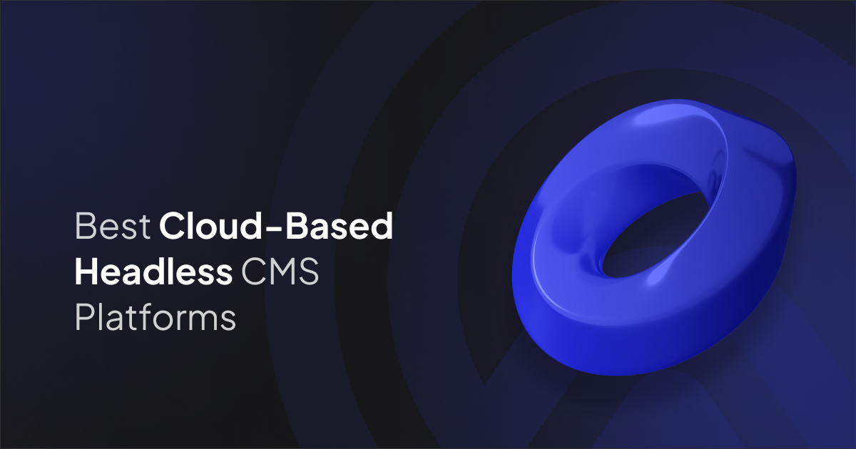 Best Cloud-Based Headless CMS Platforms