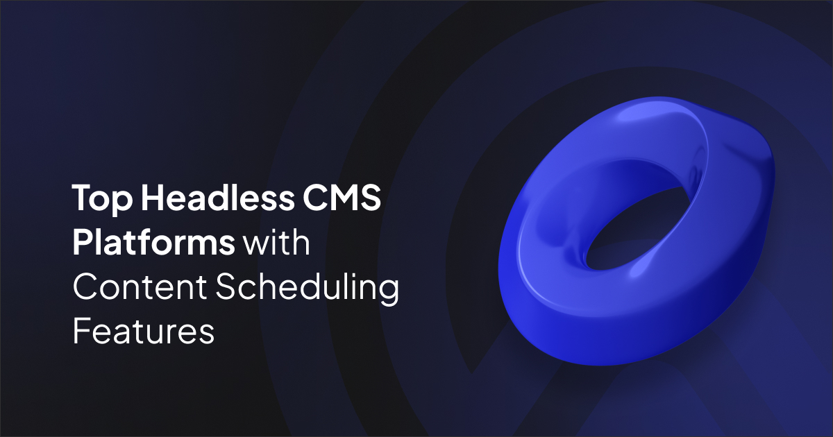 Top Headless CMS Platforms with Content Scheduling Features